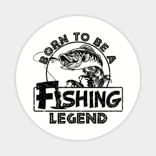 Born To Be A Fishing Legend Fisherman Gift Magnet